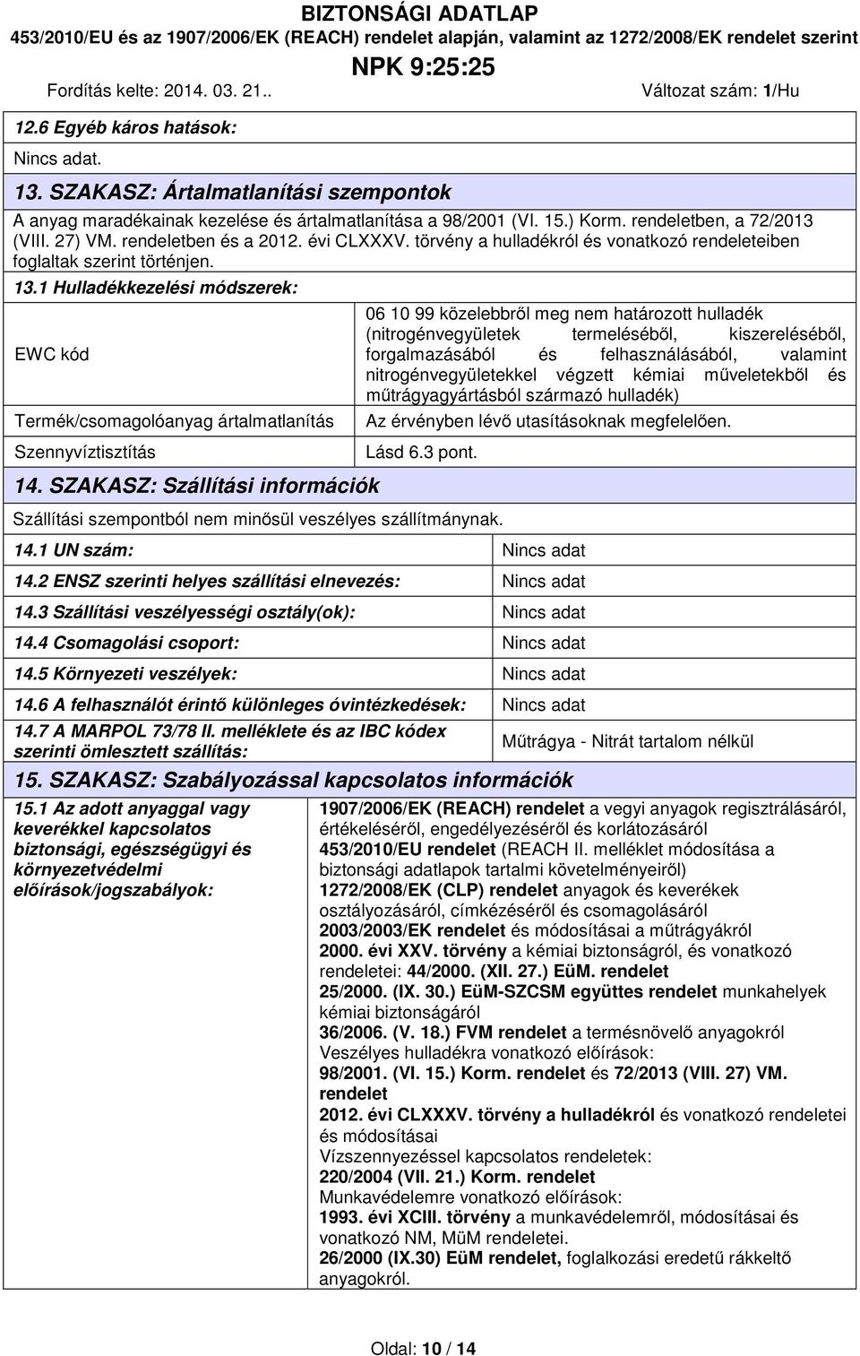 1 Hulladékkezelési módszerek: EWC kód Termék/csomagolóanyag ártalmatlanítás Szennyvíztisztítás 14.