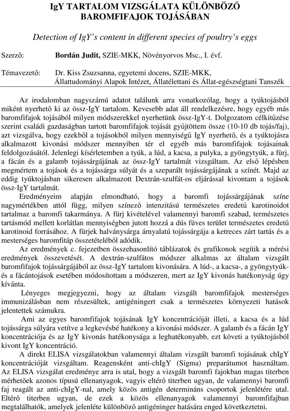 miként nyerhetı ki az össz-igy tartalom. Kevesebb adat áll rendelkezésre, hogy egyéb más baromfifajok tojásából milyen módszerekkel nyerhetünk össz-igy-t.