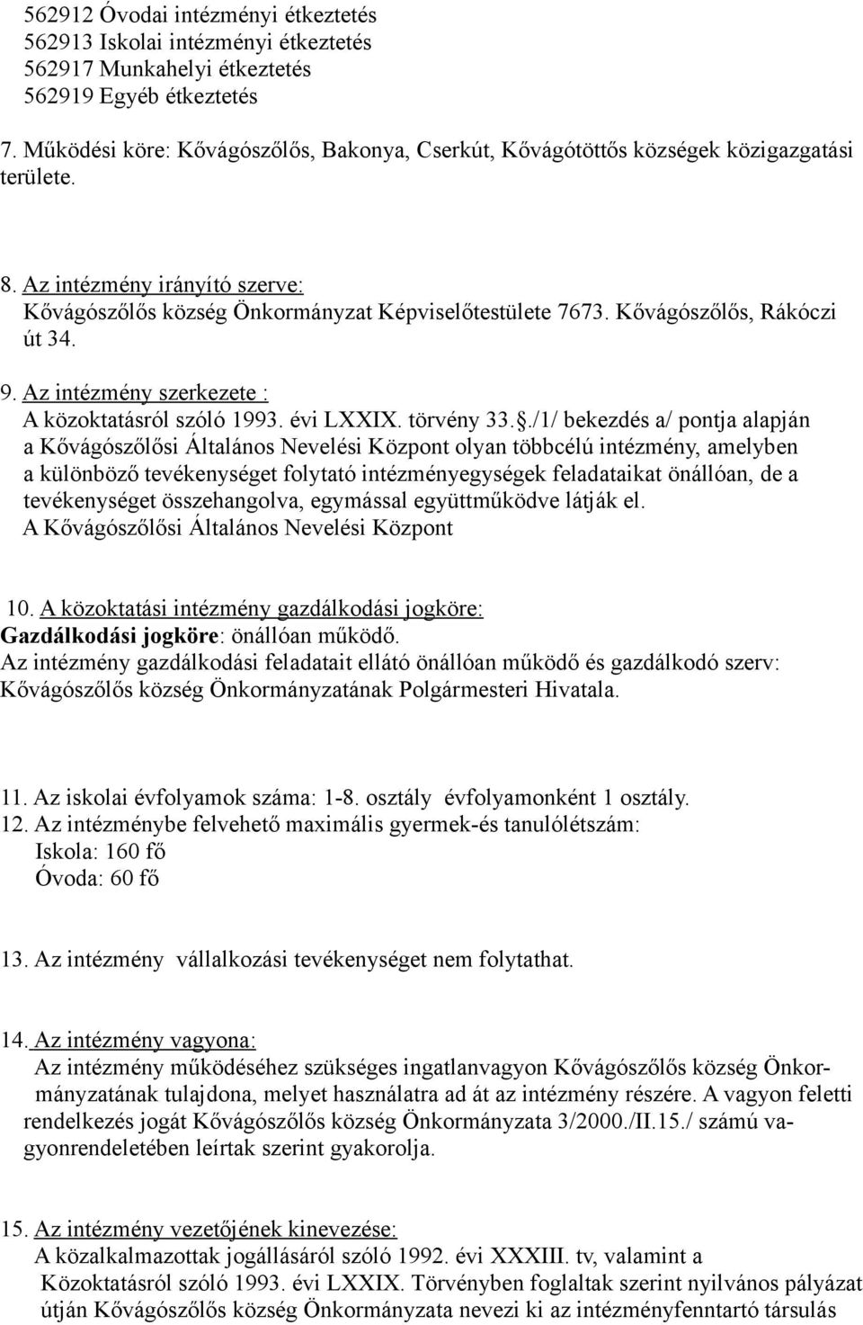 Kővágószőlős, Rákóczi út 34. 9. Az intézmény szerkezete : A közoktatásról szóló 1993. évi LXXIX. törvény 33.