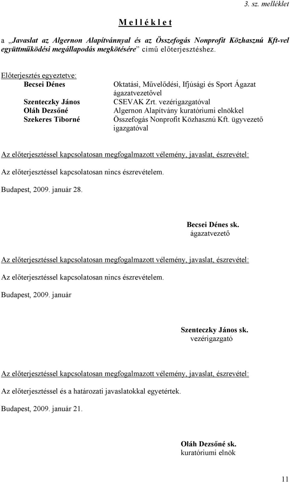 vezérigazgatóval Algernon Alapítvány kuratóriumi elnökkel Összefogás Nonprofit Közhasznú Kft.