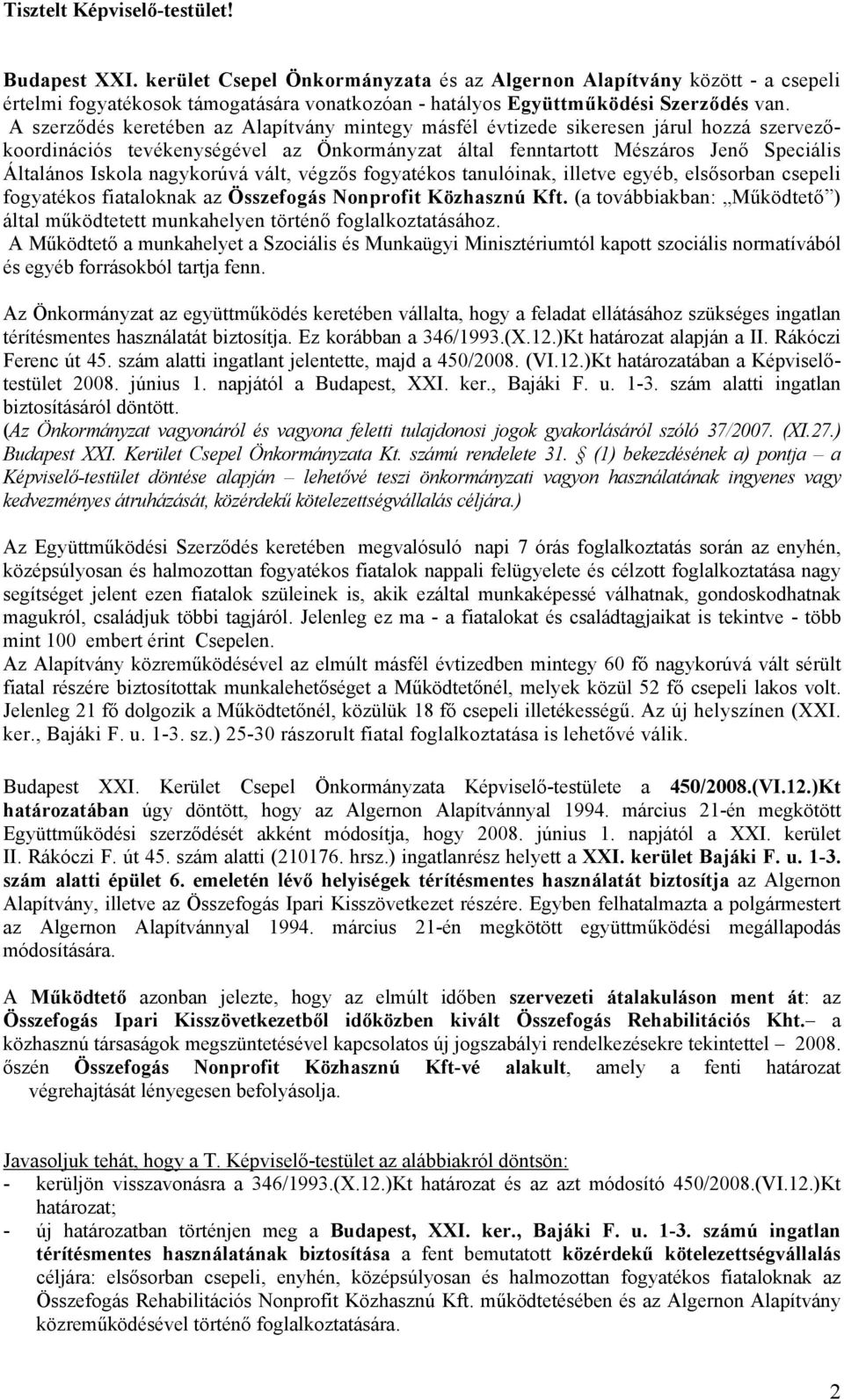 A szerződés keretében az Alapítvány mintegy másfél évtizede sikeresen járul hozzá szervezőkoordinációs tevékenységével az Önkormányzat által fenntartott Mészáros Jenő Speciális Általános Iskola