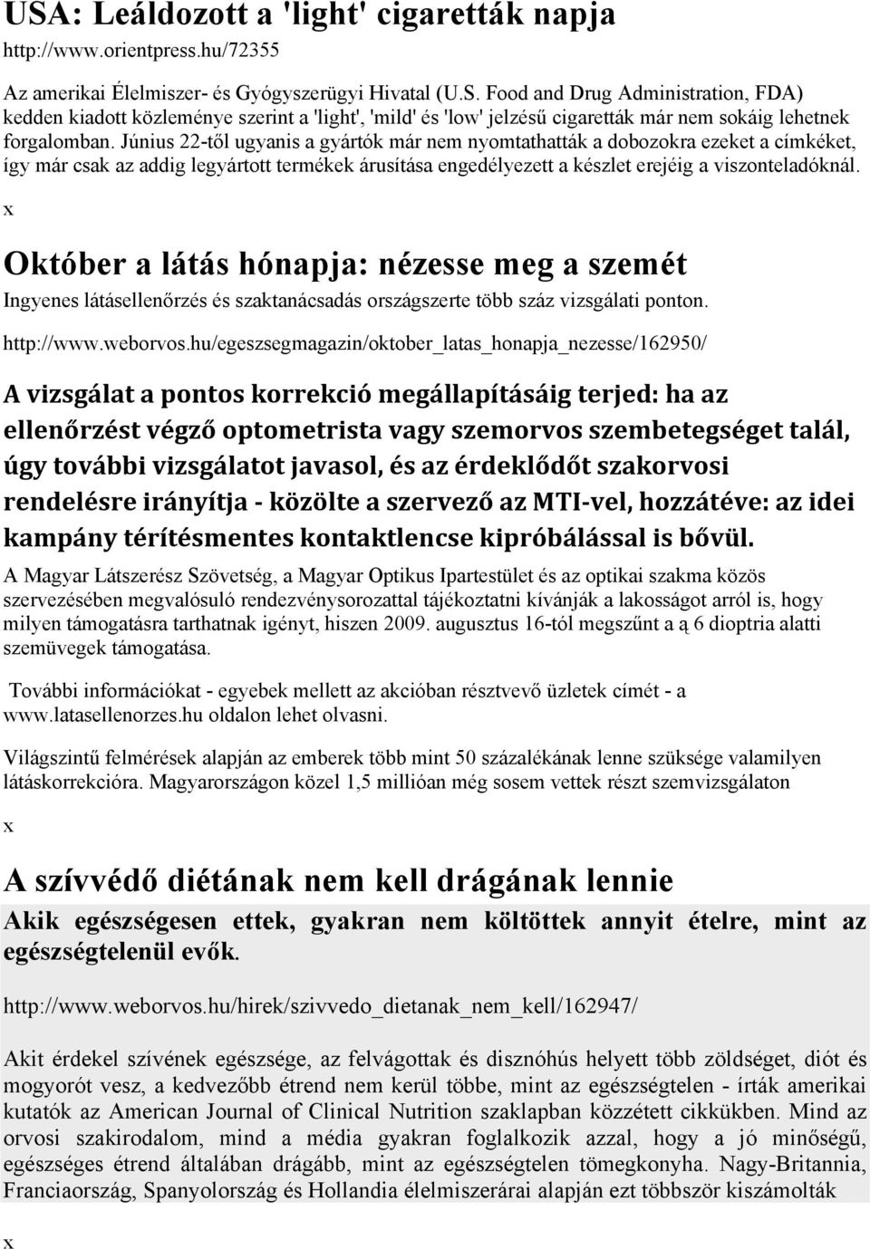 Október a látás hónapja: nézesse meg a szemét Ingyenes látásellenőrzés és szaktanácsadás országszerte több száz vizsgálati ponton. http://www.weborvos.