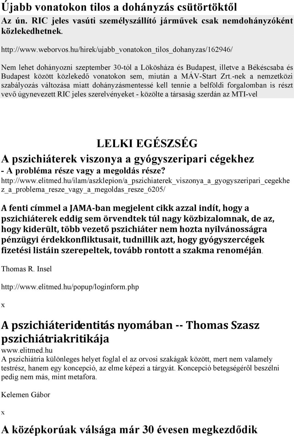 Zrt.-nek a nemzetközi szabályozás változása miatt dohányzásmentessé kell tennie a belföldi forgalomban is részt vevő úgynevezett RIC jeles szerelvényeket - közölte a társaság szerdán az MTI-vel LELKI