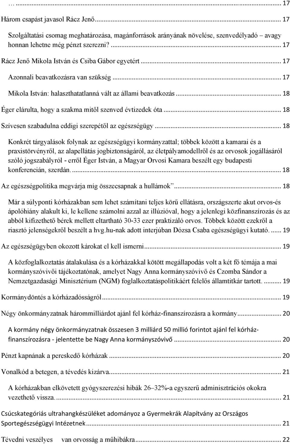 .. 18 Éger elárulta, hogy a szakma mitől szenved évtizedek óta... 18 Szívesen szabadulna eddigi szerepétől az egészségügy.