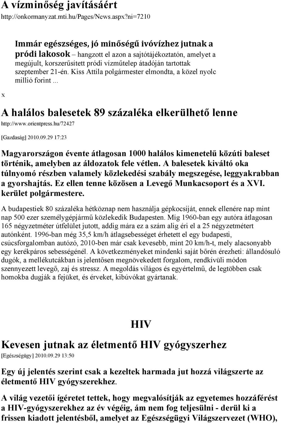 Kiss Attila polgármester elmondta, a közel nyolc millió forint... A halálos balesetek 89 százaléka elkerülhető lenne http://www.orientpress.hu/72427 [Gazdaság] 2010.09.