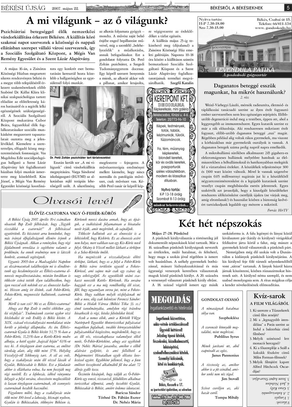 Alapítvány. A ékési Újság 2007. április 0-i számában olvastuk Pap Zsolt felhívását, hogy Tegyük tisztábbá a csatornát! A felhívással egyetértünk.