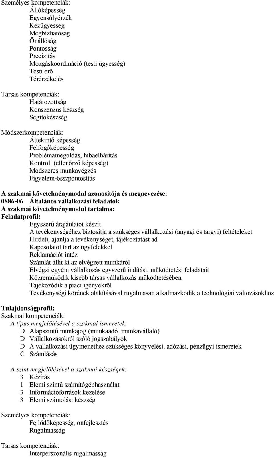 Figyelem-összpontosítás A szakmai követelménymodul azonosítója és megnevezése: 0886-06 Általános vállalkozási feladatok A szakmai követelménymodul tartalma: Feladatprofil: Egyszerű árajánlatot készít