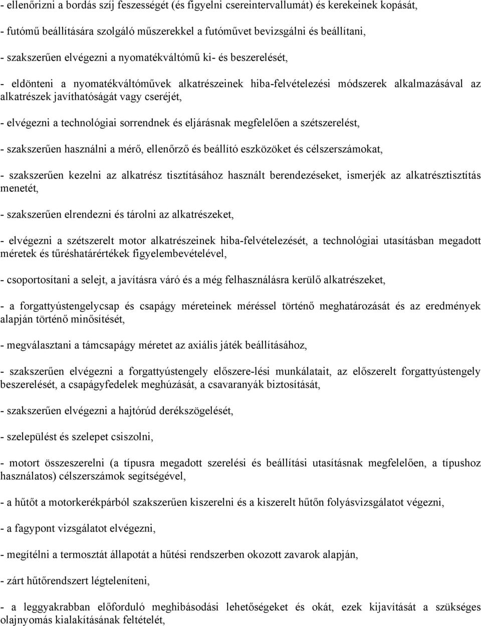 technológiai sorrendnek és eljárásnak megfelelően a szétszerelést, - szakszerűen használni a mérő, ellenőrző és beállító eszközöket és célszerszámokat, - szakszerűen kezelni az alkatrész