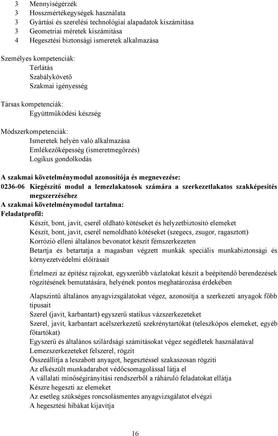 gondolkodás szakmai követelménymodul azonosítója és megnevezése: 0236-06 Kiegészítő modul a lemezlakatosok számára a szerkezetlakatos szakképesítés megszerzéséhez szakmai követelménymodul tartalma: