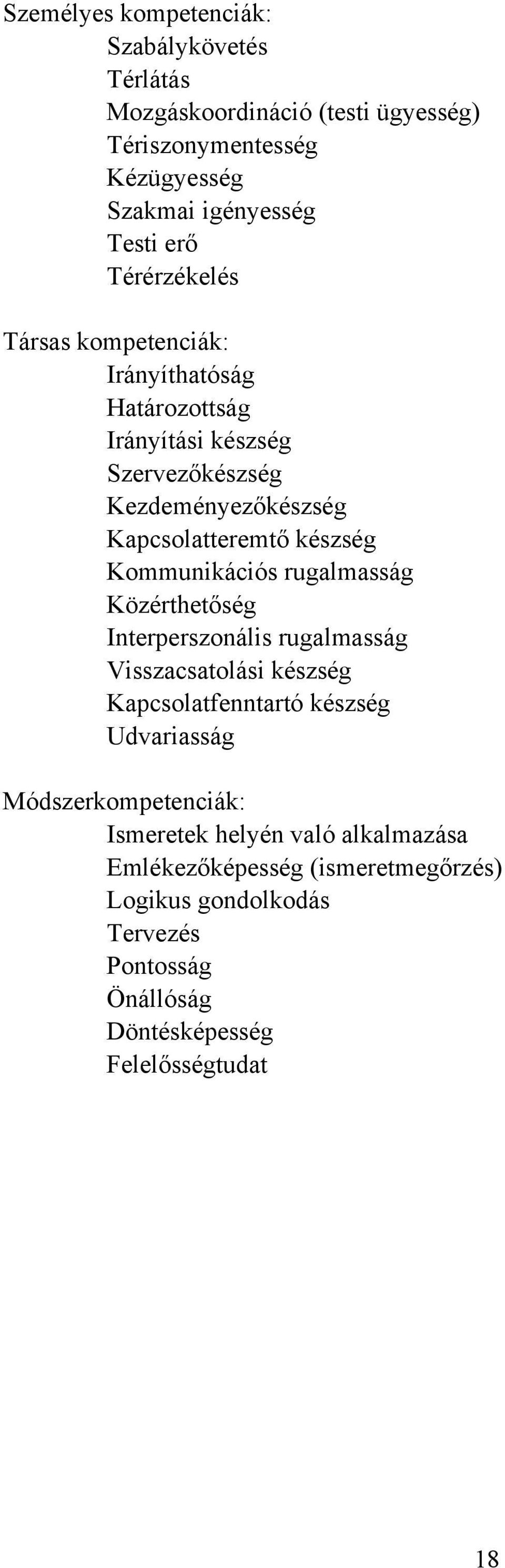 Kommunikációs rugalmasság Közérthetőség Interperszonális rugalmasság Visszacsatolási készség Kapcsolatfenntartó készség Udvariasság