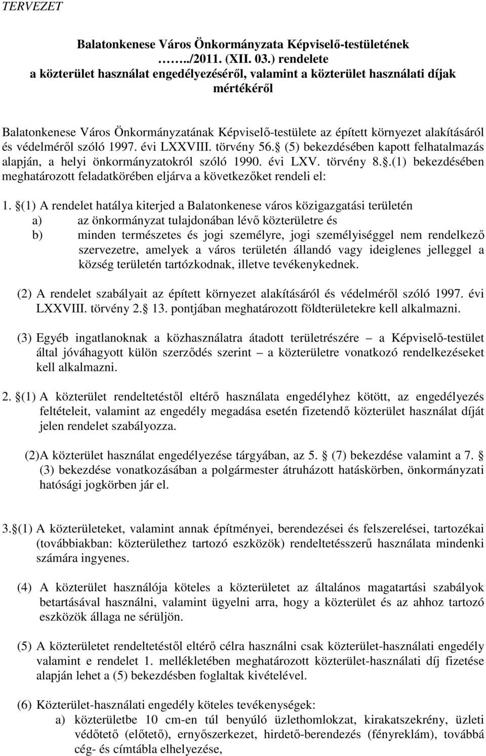 védelméről szóló 1997. évi LXXVIII. törvény 56. (5) bekezdésében kapott felhatalmazás alapján, a helyi önkormányzatokról szóló 1990. évi LXV. törvény 8.