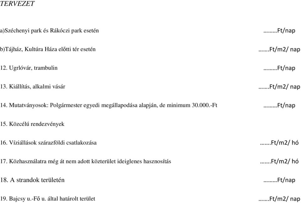 Mutatványosok: Polgármester egyedi megállapodása alapján, de minimum 30.000.-Ft Ft/nap 15. Közcélú rendezvények 16.