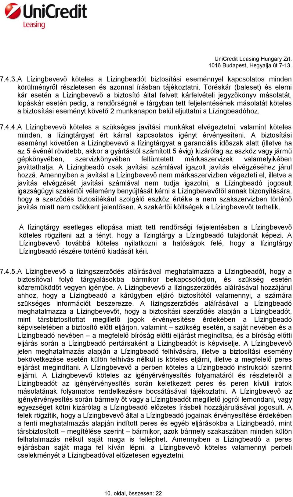 köteles a biztosítási eseményt követő 2 munkanapon belül eljuttatni a Lízingbeadóhoz. 7.4.