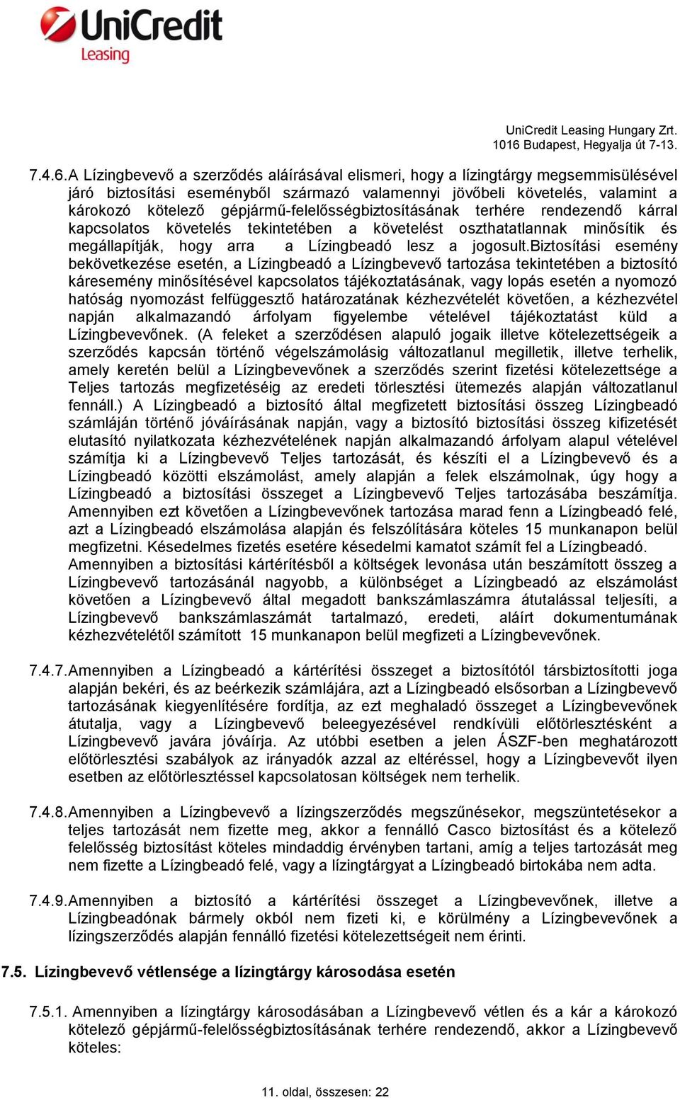 gépjármű-felelősségbiztosításának terhére rendezendő kárral kapcsolatos követelés tekintetében a követelést oszthatatlannak minősítik és megállapítják, hogy arra a Lízingbeadó lesz a jogosult.