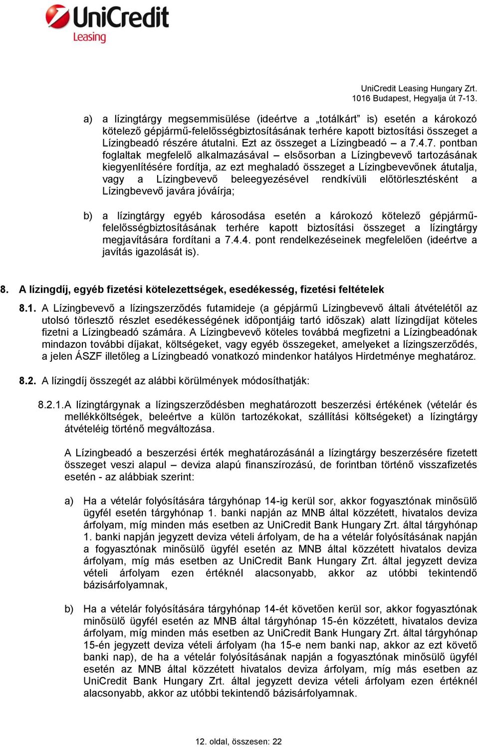 4.7. pontban foglaltak megfelelő alkalmazásával elsősorban a Lízingbevevő tartozásának kiegyenlítésére fordítja, az ezt meghaladó összeget a Lízingbevevőnek átutalja, vagy a Lízingbevevő