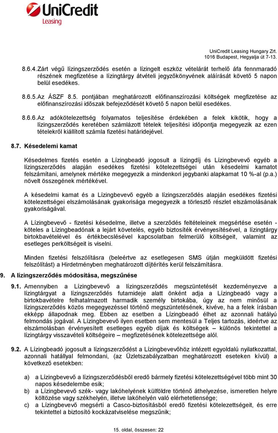 6. Az adókötelezettség folyamatos teljesítése érdekében a felek kikötik, hogy a lízingszerződés keretében számlázott tételek teljesítési időpontja megegyezik az ezen tételekről kiállított számla