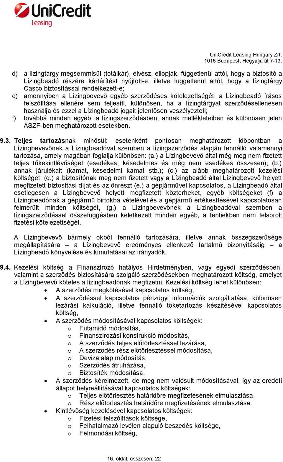 szerződésellenesen használja és ezzel a Lízingbeadó jogait jelentősen veszélyezteti; f) továbbá minden egyéb, a lízingszerződésben, annak mellékleteiben és különösen jelen ÁSZF-ben meghatározott