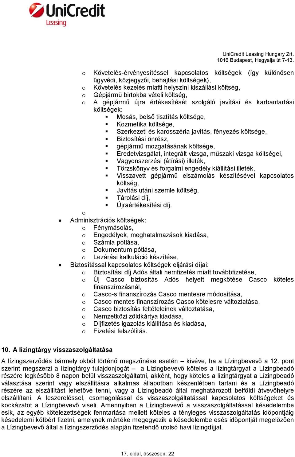 Biztosítási önrész, gépjármű mozgatásának költsége, Eredetvizsgálat, integrált vizsga, műszaki vizsga költségei, Vagyonszerzési (átírási) illeték, Törzskönyv és forgalmi engedély kiállítási illeték,