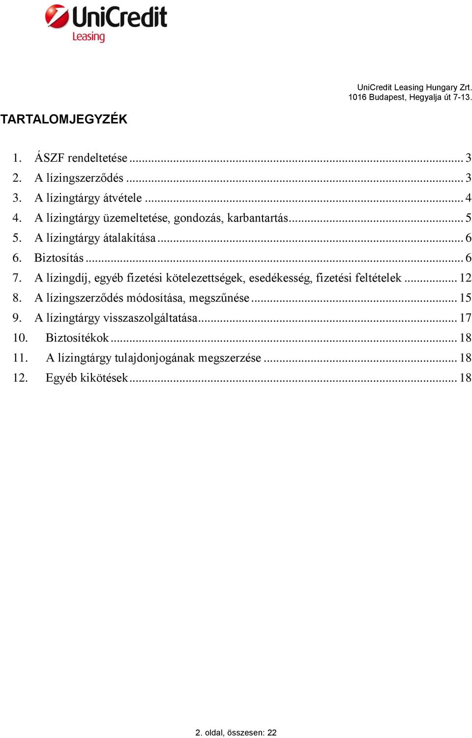 A lízingdíj, egyéb fizetési kötelezettségek, esedékesség, fizetési feltételek... 12 8. A lízingszerződés módosítása, megszűnése.