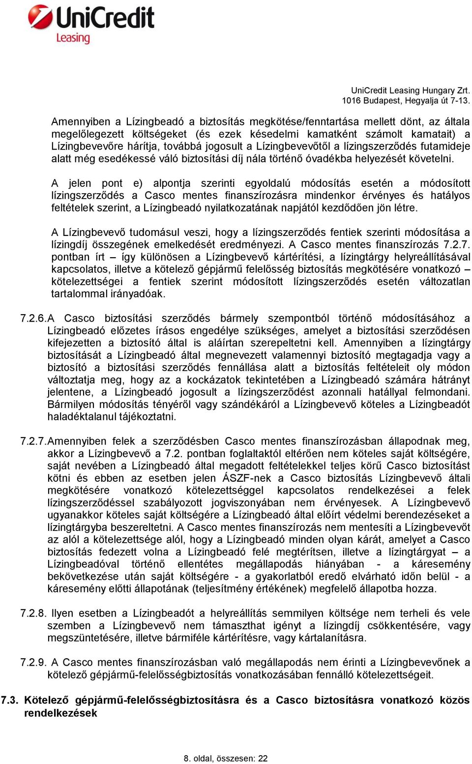 A jelen pont e) alpontja szerinti egyoldalú módosítás esetén a módosított lízingszerződés a Casco mentes finanszírozásra mindenkor érvényes és hatályos feltételek szerint, a Lízingbeadó