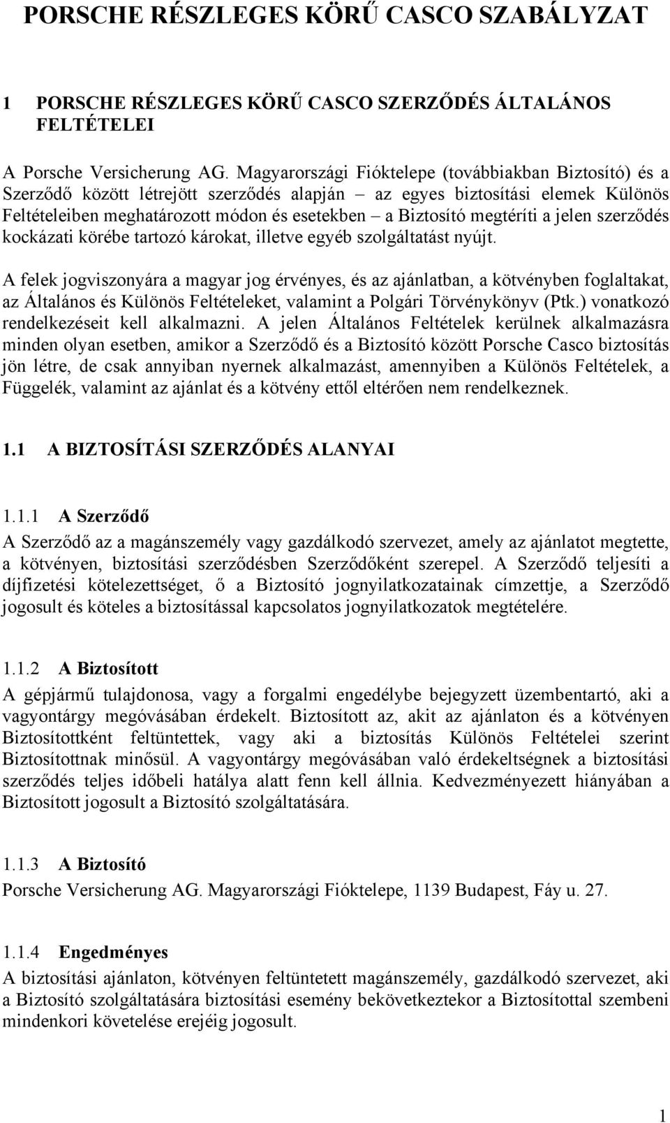 megtéríti a jelen szerződés kockázati körébe tartozó károkat, illetve egyéb szolgáltatást nyújt.