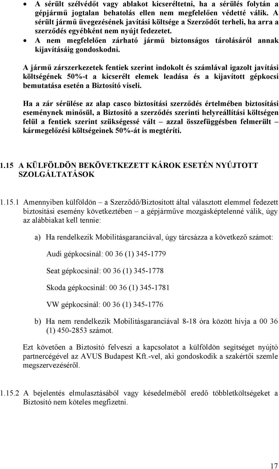 A nem megfelelően zárható jármű biztonságos tárolásáról annak kijavításáig gondoskodni.