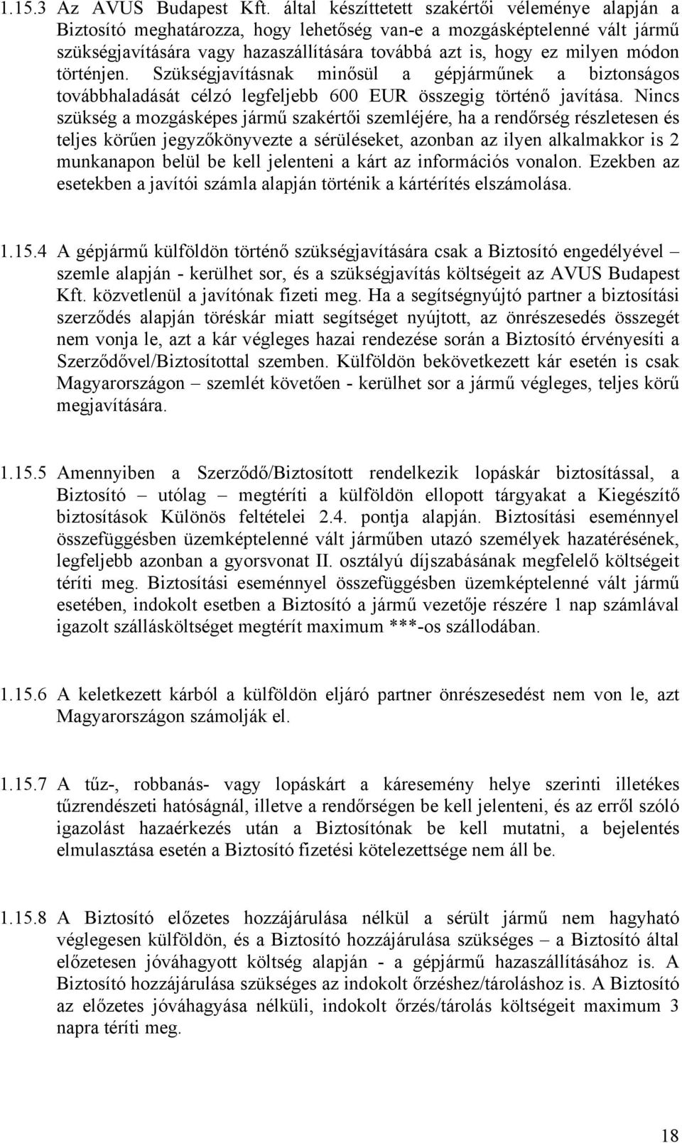 módon történjen. Szükségjavításnak minősül a gépjárműnek a biztonságos továbbhaladását célzó legfeljebb 600 EUR összegig történő javítása.