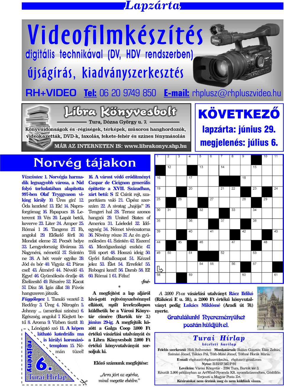 Napraforgómag 16. Fapapucs 18. Leteremt 19. Vés 20. Lapát betûi, keverve 23. Liter 24. Amper 25. Római 1 26. Tangens 27. Fa, angolul 29. Elõkelõ férfi 30. Mondat eleme 32. Pecsét helye 33.