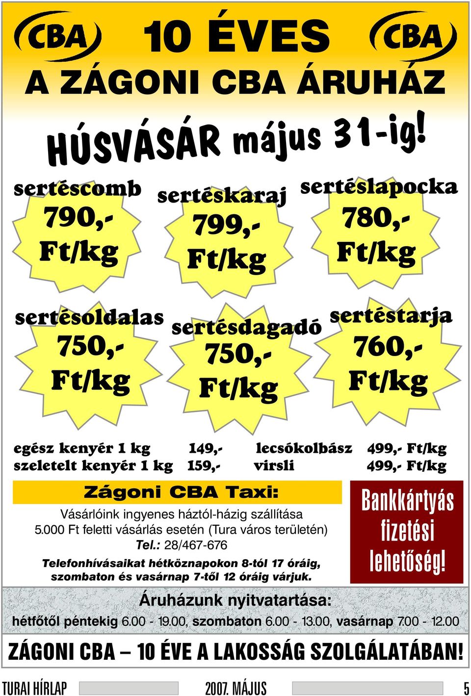 lecsókolbász 499,- Ft/kg szeletelt kenyér 1 kg 159,- virsli 499,- Ft/kg Zágoni CBA Taxi: Vásárlóink ingyenes háztól-házig szállítása 5.