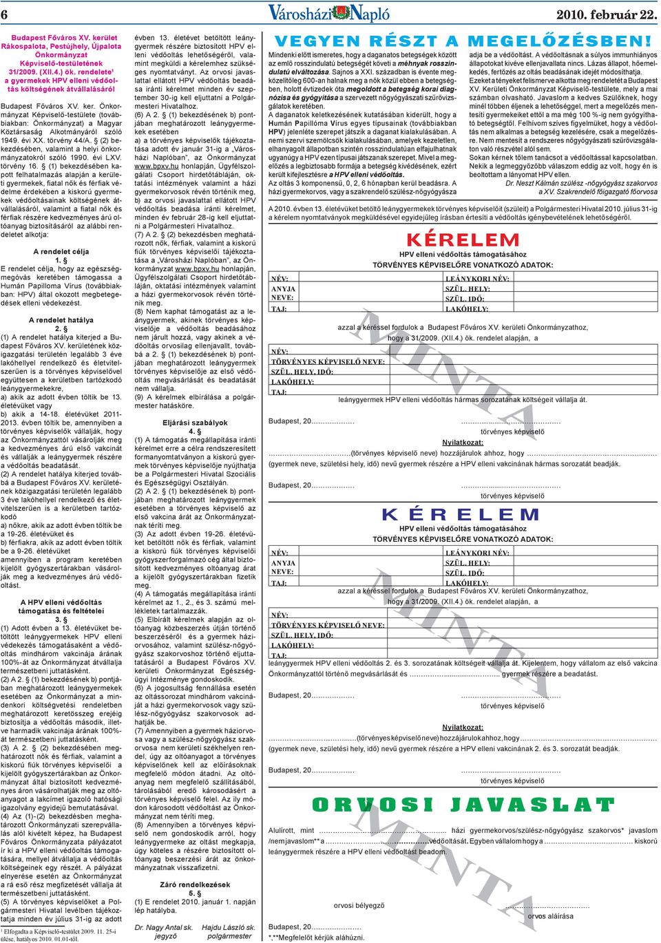 Önkormányzat Képviselő-testülete (továbbiakban: Önkormányzat) a Magyar Köztársaság Alkotmányáról szóló 1949. évi XX. törvény 44/A. (2) bekezdésében, valamint a helyi önkormányzatokról szóló 1990.