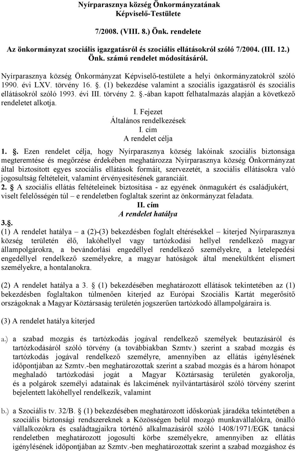 évi III. törvény 2..-ában kapott felhatalmazás alapján a következő rendeletet alkotja. I. Fejezet Általános rendelkezések I. cím A rendelet célja 1.