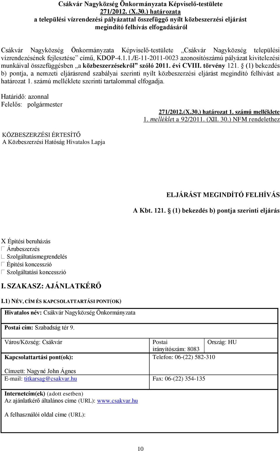 települési vízrendezésének fejlesztése című, KDOP-4.1.1./E-11-2011-0023 azonosítószámú pályázat kivitelezési munkáival összefüggésben a közbeszerzésekről szóló 2011. évi CVIII. törvény 121.