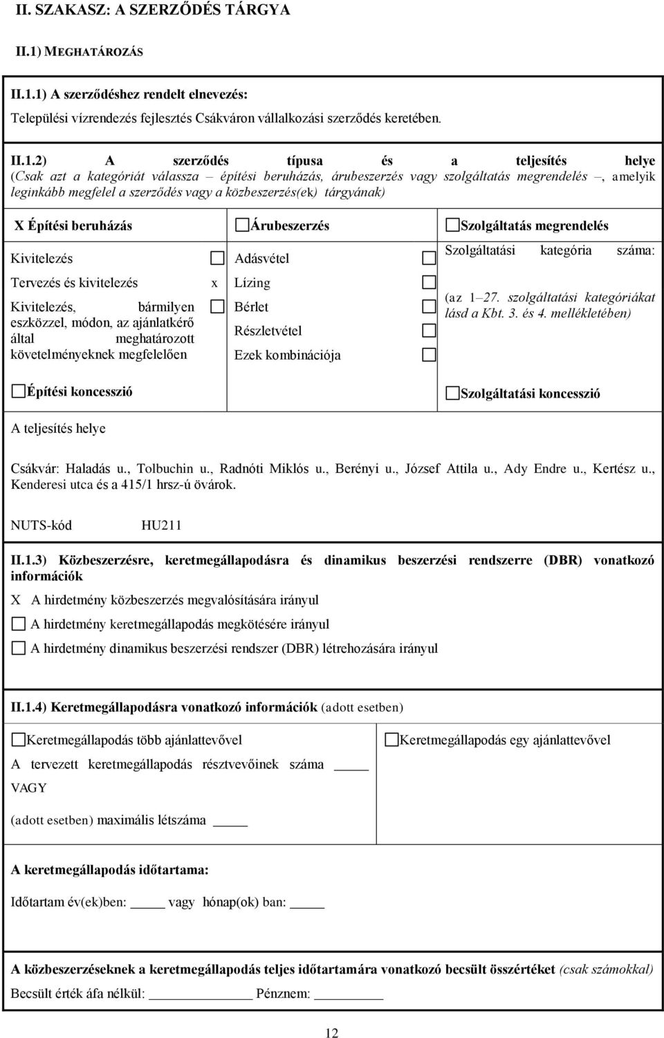 1) A szerződéshez rendelt elnevezés: Települési vízrendezés fejlesztés Csákváron vállalkozási szerződés keretében. II.1.2) A szerződés típusa és a teljesítés helye (Csak azt a kategóriát válassza