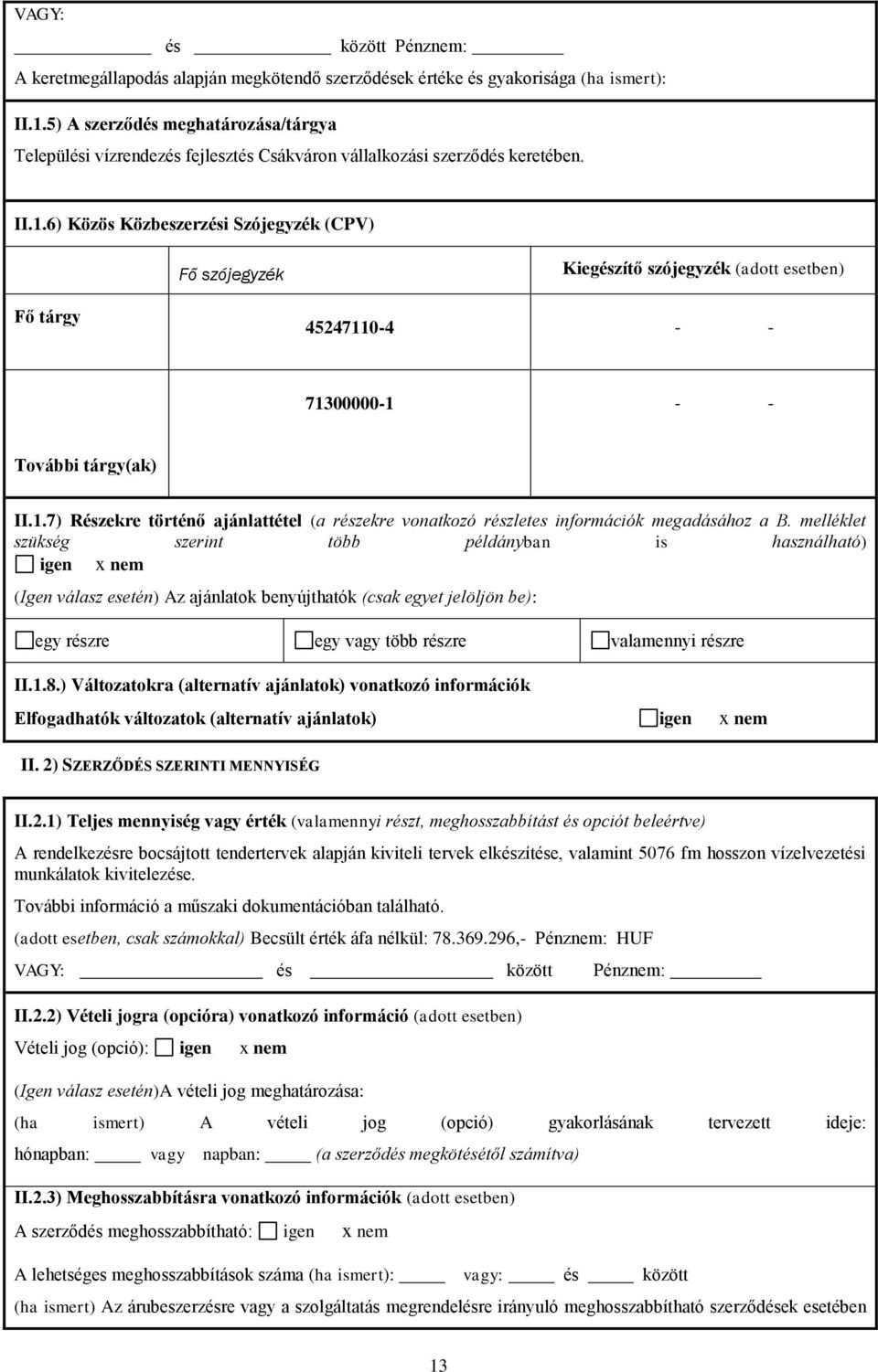 6) Közös Közbeszerzési Szójegyzék (CPV) Fő szójegyzék Kiegészítő szójegyzék (adott esetben) Fő tárgy 4524711