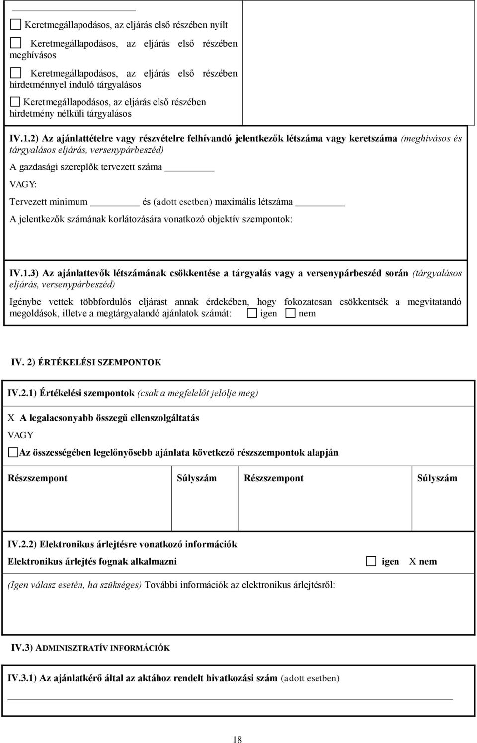 2) Az ajánlattételre vagy részvételre felhívandó jelentkezők létszáma vagy keretszáma (meghívásos és tárgyalásos eljárás, versenypárbeszéd) A gazdasági szereplők tervezett száma VAGY: Tervezett