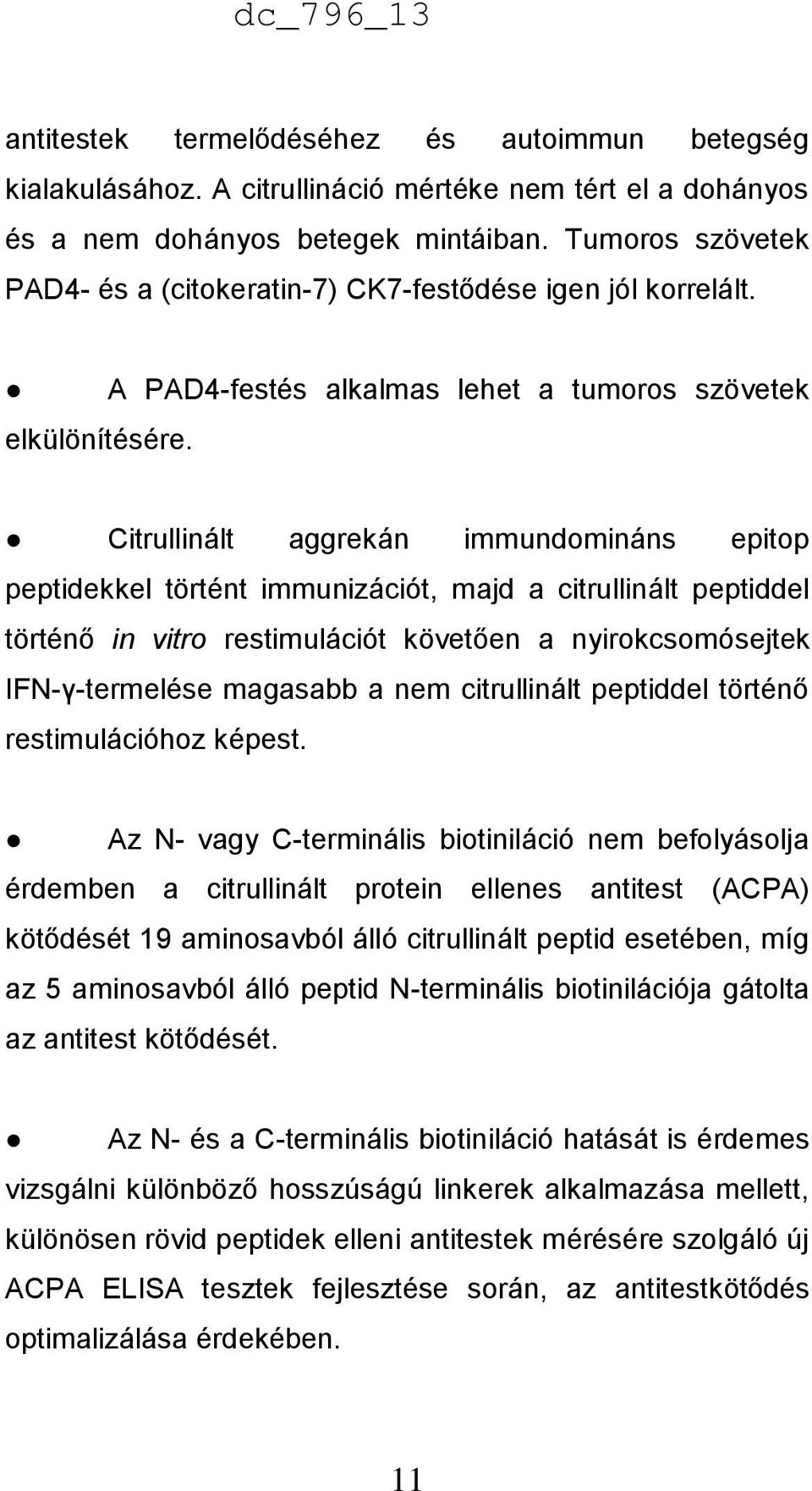 A PAD4-festés alkalmas lehet a tumoros szövetek Citrullinált aggrekán immundomináns epitop peptidekkel történt immunizációt, majd a citrullinált peptiddel történő in vitro restimulációt követően a