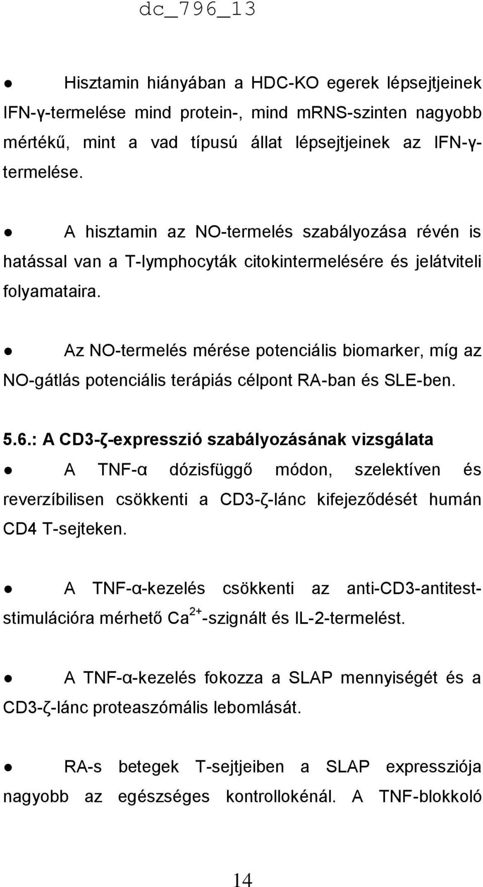 Az NO-termelés mérése potenciális biomarker, míg az NO-gátlás potenciális terápiás célpont RA-ban és SLE-ben. 5.6.