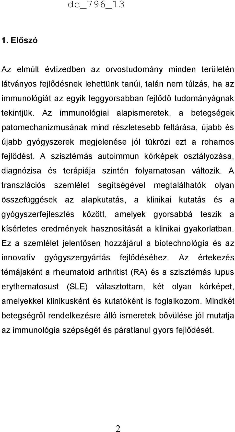 A szisztémás autoimmun kórképek osztályozása, diagnózisa és terápiája szintén folyamatosan változik.