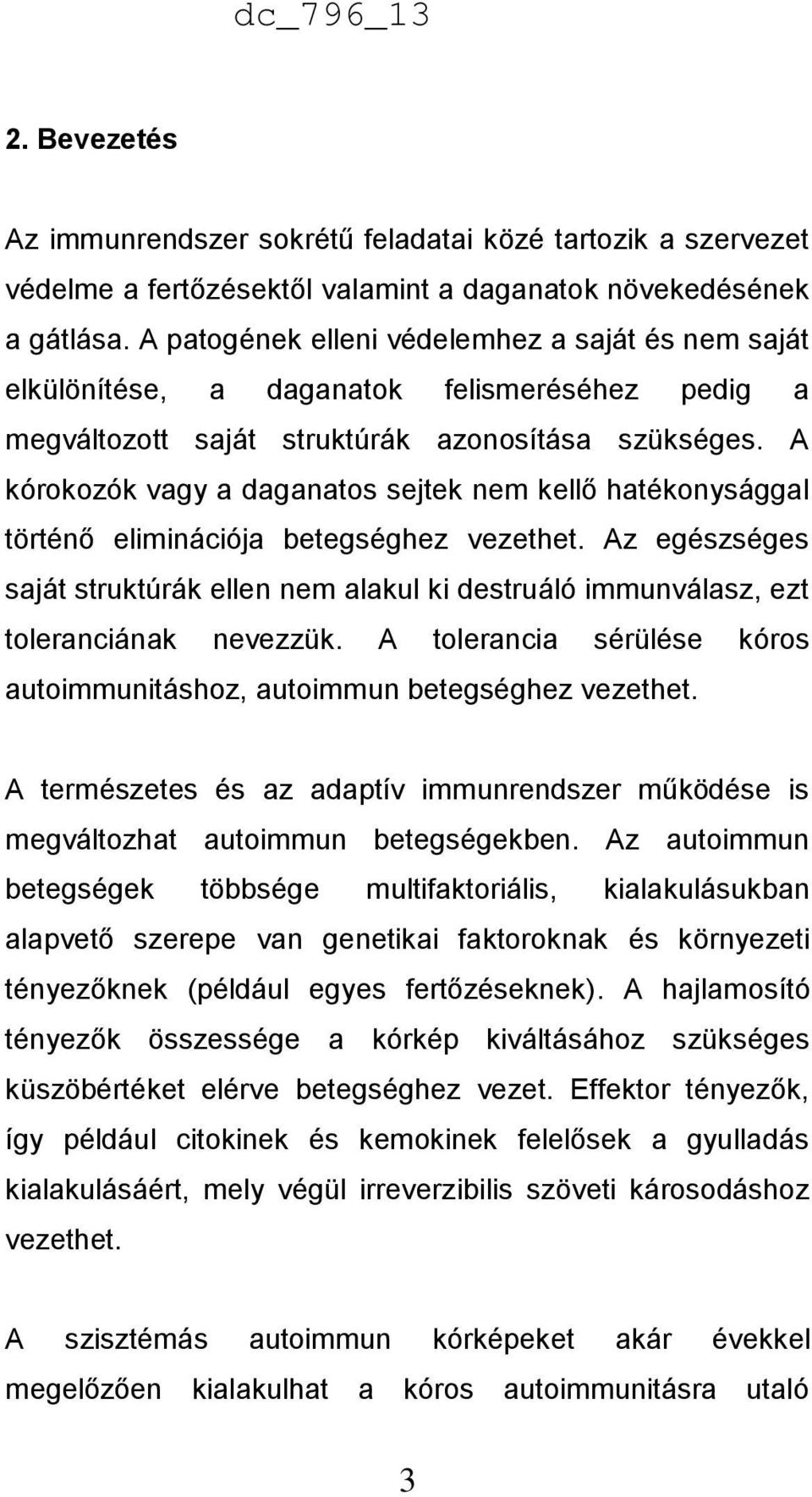 A kórokozók vagy a daganatos sejtek nem kellő hatékonysággal történő eliminációja betegséghez vezethet.