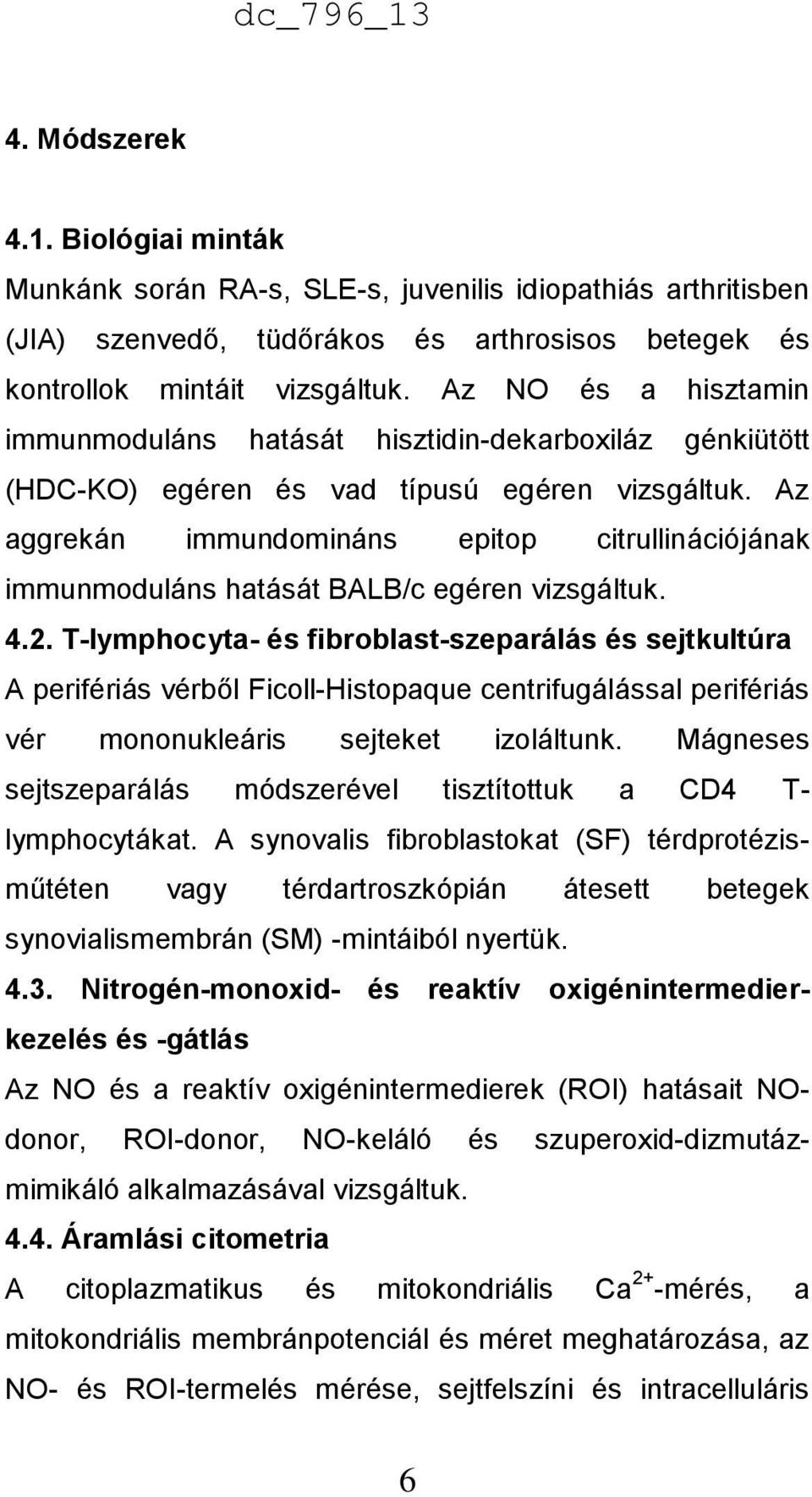 Az aggrekán immundomináns epitop citrullinációjának immunmoduláns hatását BALB/c egéren vizsgáltuk. 4.2.