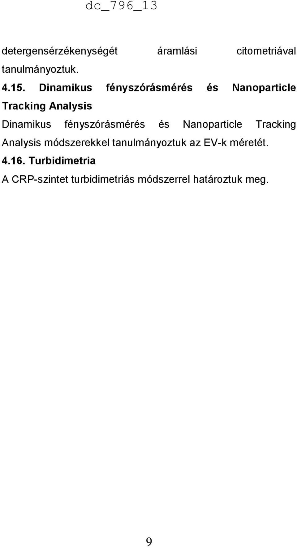 fényszórásmérés és Nanoparticle Tracking Analysis módszerekkel tanulmányoztuk