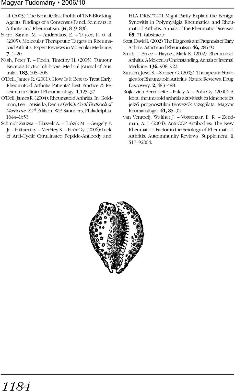 (2005): Tumour Necrosis Factor Inhibitors. Medical Journal of Australia. 183, 205 208. O Dell, James R. (2001): How Is It Best to Treat Early Rheumatoid Arthritis Patients?