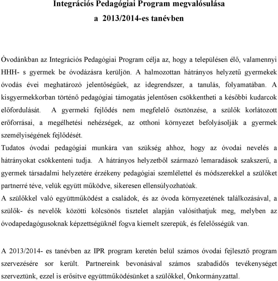 A kisgyermekkorban történő pedagógiai támogatás jelentősen csökkentheti a későbbi kudarcok előfordulását.