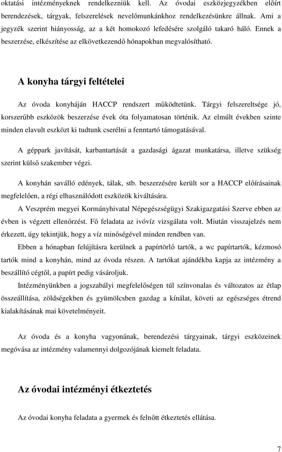 A konyha tárgyi feltételei Az óvoda konyháján HACCP rendszert működtetünk. Tárgyi felszereltsége jó, korszerűbb eszközök beszerzése évek óta folyamatosan történik.