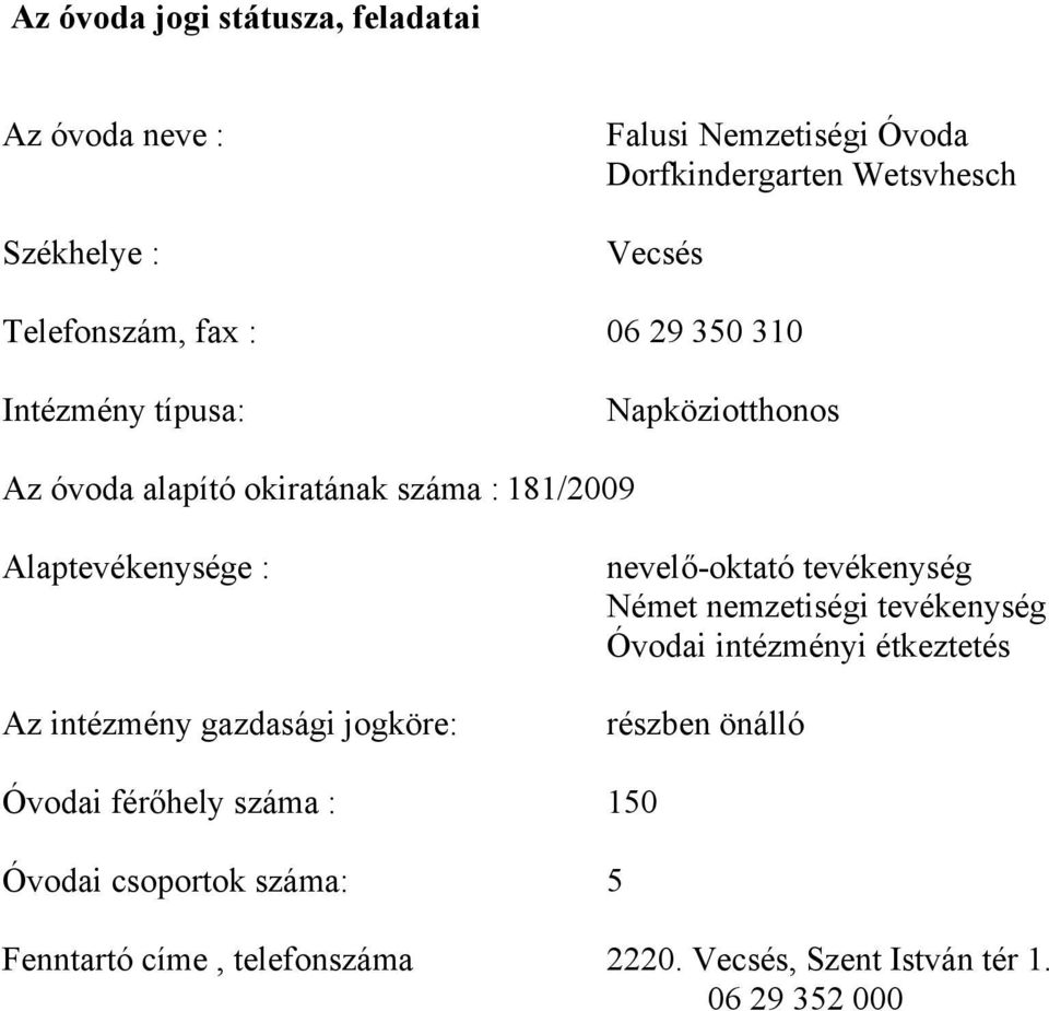 : Az intézmény gazdasági jogköre: nevelő-oktató tevékenység Német nemzetiségi tevékenység Óvodai intézményi étkeztetés részben