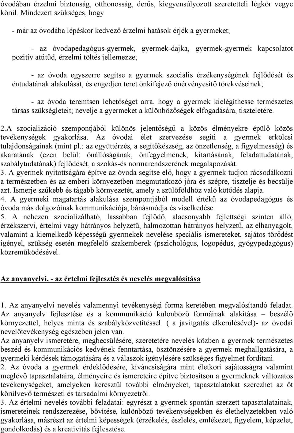 jellemezze; - az óvoda egyszerre segítse a gyermek szociális érzékenységének fejlődését és éntudatának alakulását, és engedjen teret önkifejező önérvényesítő törekvéseinek; - az óvoda teremtsen