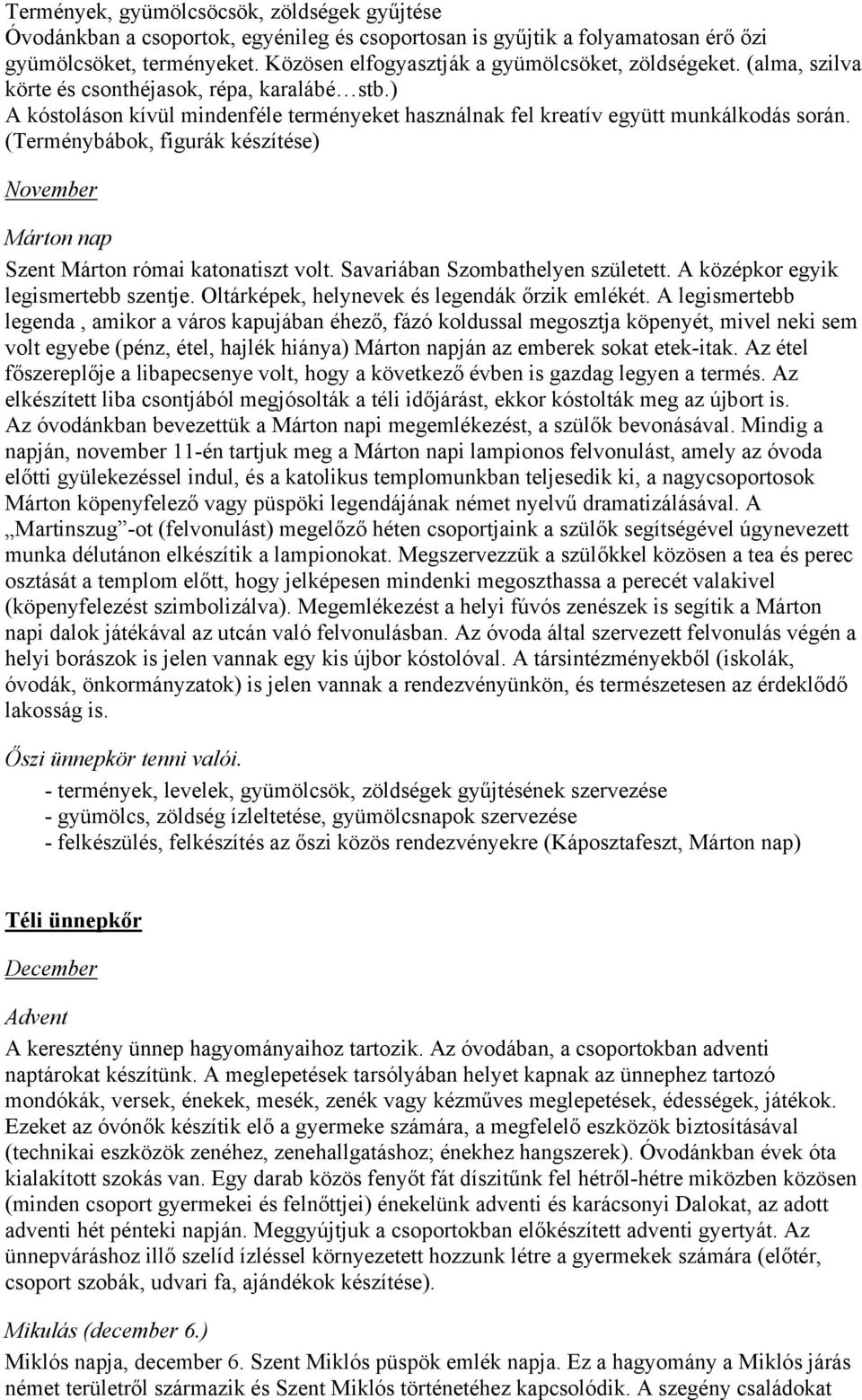 (Terménybábok, figurák készítése) November Márton nap Szent Márton római katonatiszt volt. Savariában Szombathelyen született. A középkor egyik legismertebb szentje.