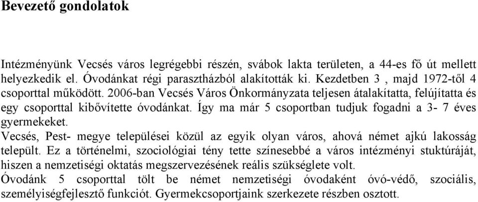 Így ma már 5 csoportban tudjuk fogadni a 3-7 éves gyermekeket. Vecsés, Pest- megye települései közül az egyik olyan város, ahová német ajkú lakosság települt.