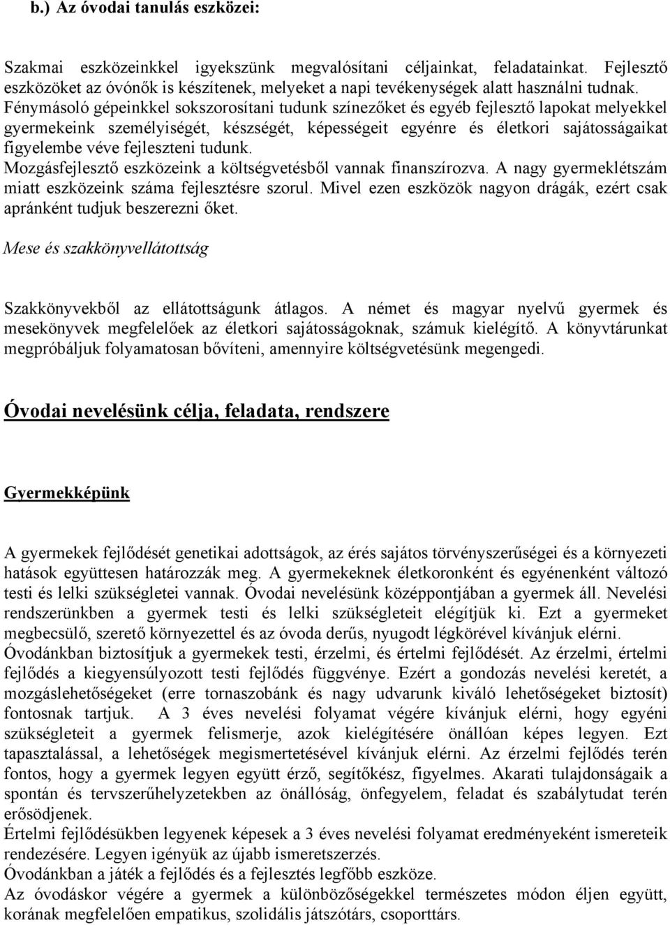 Fénymásoló gépeinkkel sokszorosítani tudunk színezőket és egyéb fejlesztő lapokat melyekkel gyermekeink személyiségét, készségét, képességeit egyénre és életkori sajátosságaikat figyelembe véve