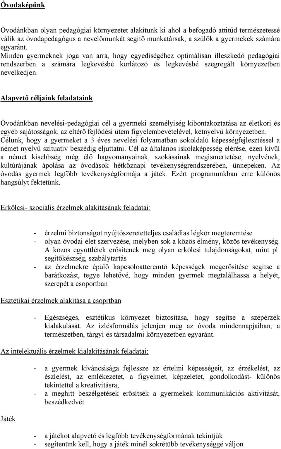 Alapvető céljaink feladataink Óvodánkban nevelési-pedagógiai cél a gyermeki személyiség kibontakoztatása az életkori és egyéb sajátosságok, az eltérő fejlődési ütem figyelembevételével, kétnyelvű